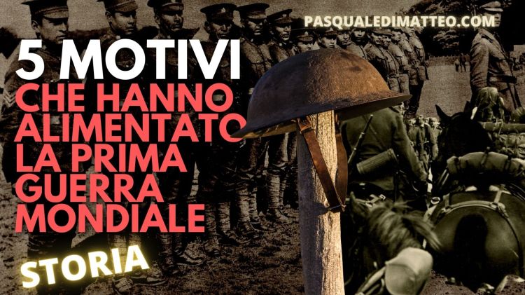 5 motivi che hanno alimentato la Prima guerra mondiale - Pasquale Di Matteo