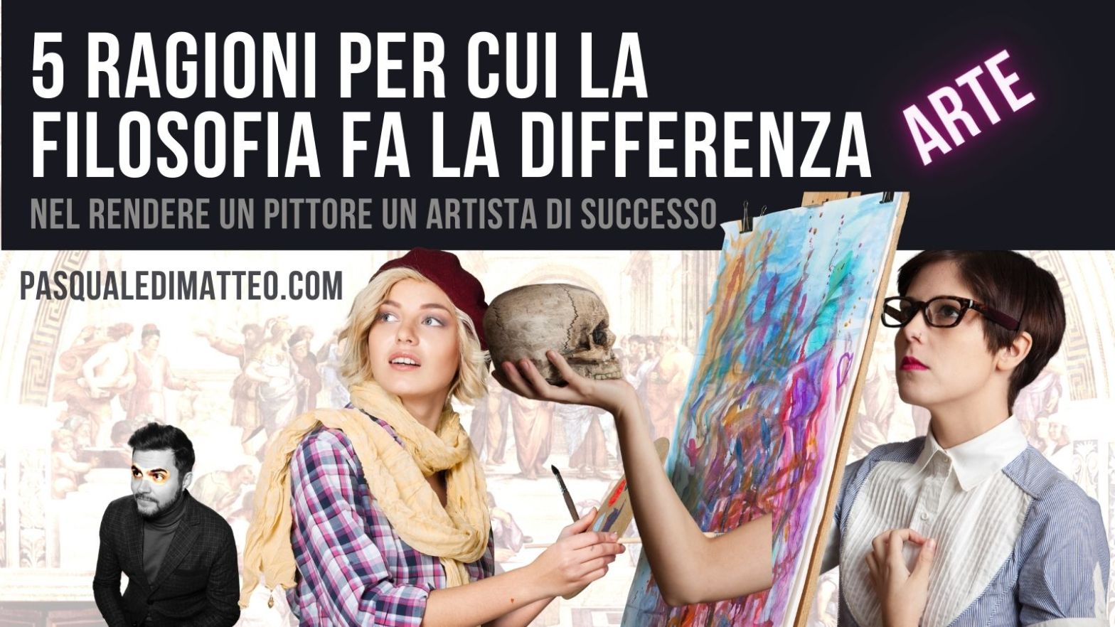 immagine di copertina dell'articolo di Pasquale Di Matteo intitolato 5 ragioni per cui la filosofia fa la differenza nel rendere un pittore un artista di successo