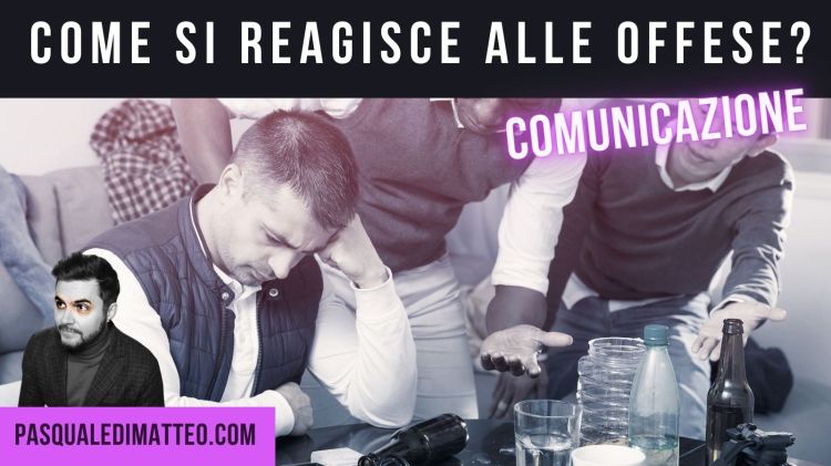 Copertina dell'articolo dello specialista della comunicazione, Pasquale Di Matteo, su come si reagisce alle offese.