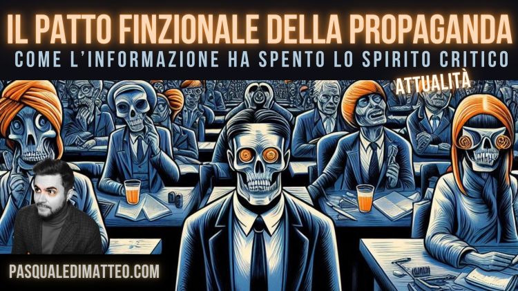Immagine di copertina dell'articolo di Pasquale Di Matteo dal titolo "IL PATTO FINZIONALE DELLA PROPAGANDA COME L’INFORMAZIONE HA SPENTO LO SPIRITO CRITICO"