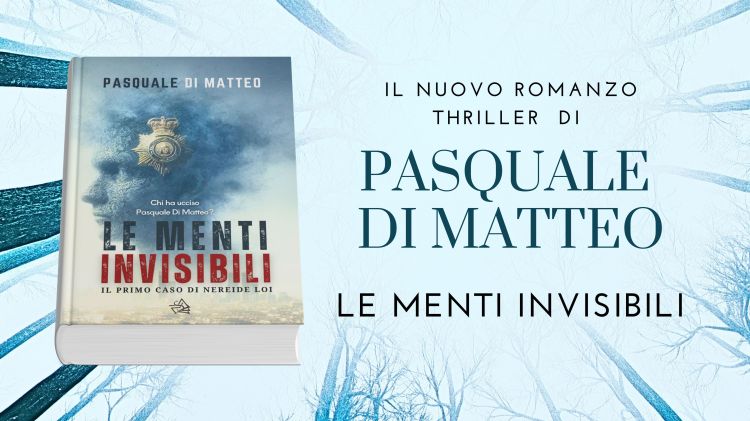 Le Menti Invisibili, è il nuovo romanzo di Pasquale Di Matteo