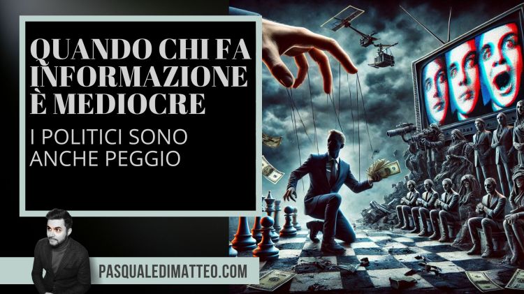 Copertina dell'articolo di geopolitica di Pasquale Di Matteo dal titolo "QUANDO CHI FA INFORMAZIONE È MEDIOCRE, I POLITICI SONO ANCHE PEGGIO"