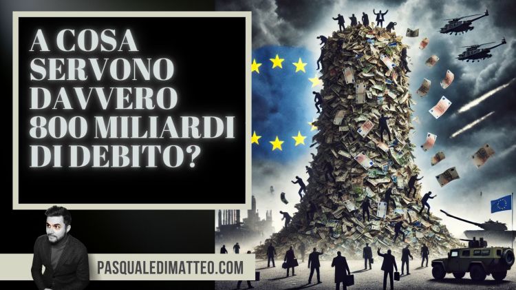 Copertina dell'articolo di Pasquale Di Matteo dal titolo "A COSA SERVONO DAVVERO 800 MILIARDI DI DEBITO"