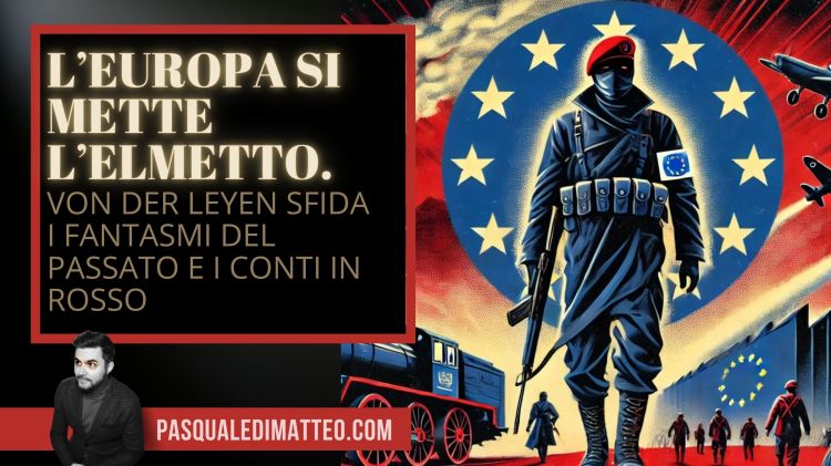 Copertina dell'articolo di Pasquale Di Matteo "L’EUROPA SI METTE L’ELMETTO. VON DER LEYEN SFIDA I FANTASMI DEL PASSATO (E I CONTI IN ROSSO)"