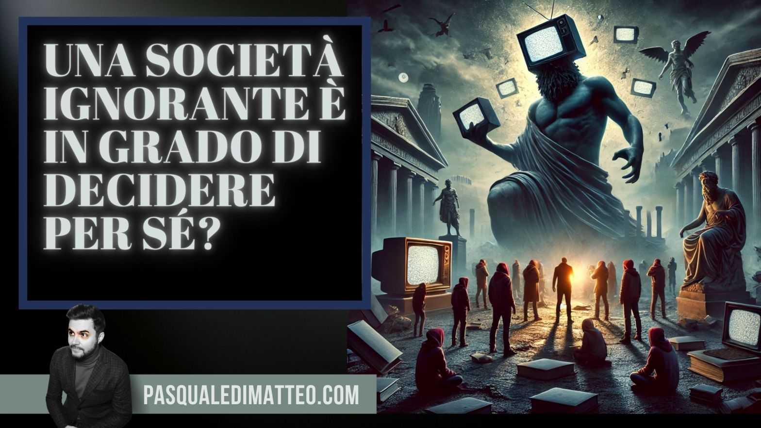 Immagine di copertina dell'articolo dello scrittore italiano Pasquale Di Matteo "UNA SOCIETÀ IGNORANTE È IN GRADO DI DECIDERE PER SÉ?"