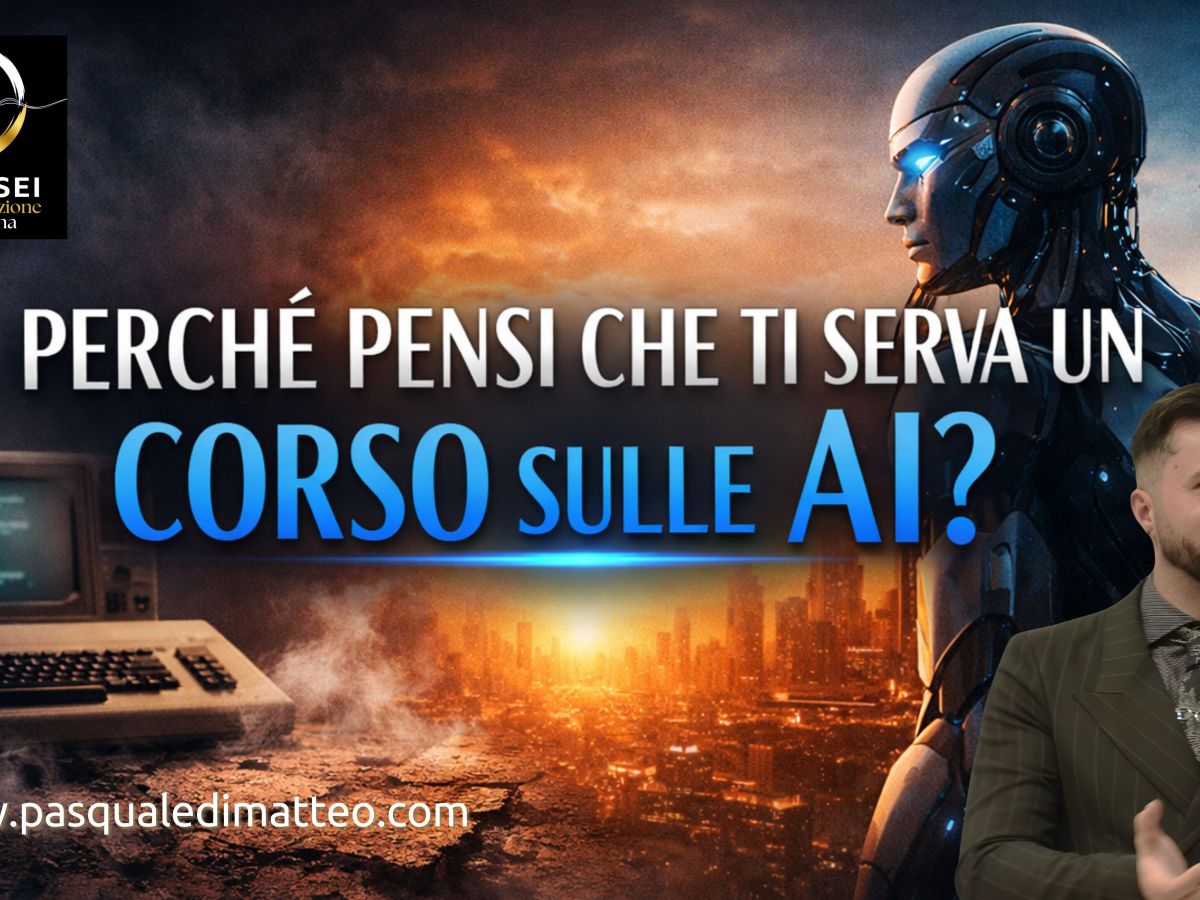 PERCHÉ PENSI CHE TI SERVA UN CORSO SULLE&nbsp;AI?