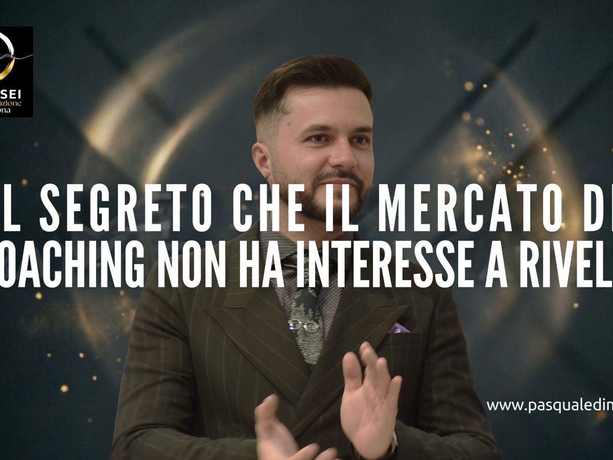 IL SEGRETO CHE IL MERCATO DEL COACHING NON HA INTERESSE A&nbsp;RIVELARE