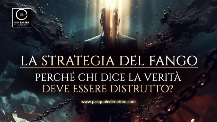 LA STRATEGIA DEL FANGO: PERCHÉ CHI DICE LA VERITÀ DEVE ESSERE&nbsp;DISTRUTTO?